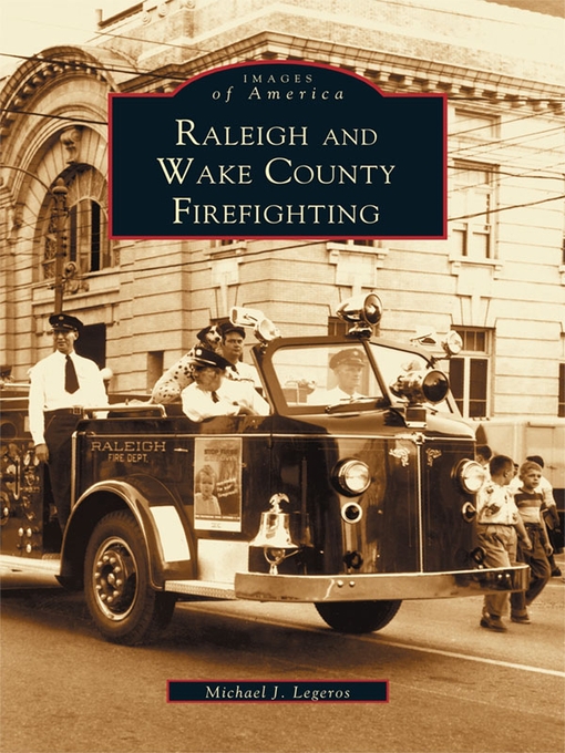 Title details for Raleigh and Wake County Firefighting by Michael J. Legeros - Available